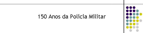 150 Anos da Policia Militar